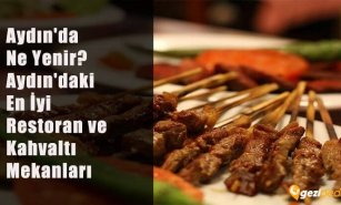 Aydın'da Ne Yenir? (Aydın'daki En İyi Restoran ve Kahvaltı Mekanları)