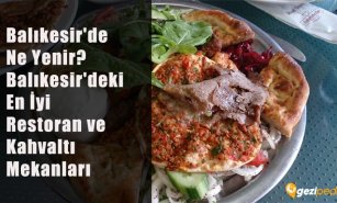 Balıkesir'de Ne Yenir? (Balıkesir'deki En İyi Restoran ve Kahvaltı Mekanları)