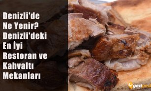 Denizli'de Ne Yenir? (Denizli'deki En İyi Restoran ve Kahvaltı Mekanları)