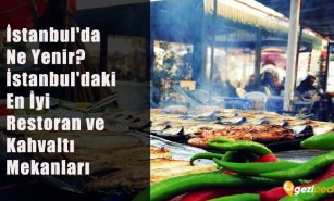 İstanbul'da Ne Yenir? (İstanbul'daki En İyi Restoran ve Kahvaltı Mekanları)