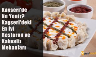 Kayseri'de Ne Yenir? (Kayseri'deki En İyi Restoran ve Kahvaltı Mekanları)