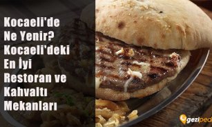 Kocaeli'de Ne Yenir? (Kocaeli'deki En İyi Restoran ve Kahvaltı Mekanları)