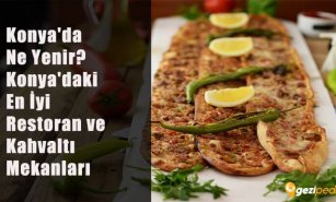 Konya’da Ne Yenir? (Konya'daki En İyi Restoran ve Kahvaltı Mekanları)