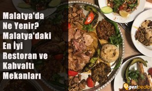 Malatya'da Ne Yenir? (Malatya'daki En İyi Restoran ve Kahvaltı Mekanları)