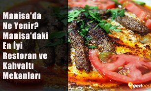 Manisa'da Ne Yenir? (Manisa'daki En İyi Restoran ve Kahvaltı Mekanları)