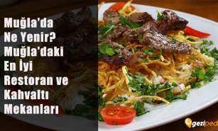 Muğla'da Ne Yenir? (Muğla'daki En İyi Restoran ve Kahvaltı Mekanları)