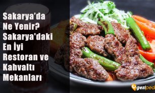 Sakarya'da Ne Yenir? (Sakarya'daki En İyi Restoran ve Kahvaltı Mekanları)