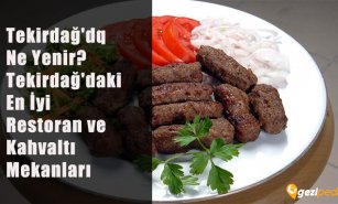 Tekirdağ'da Ne Yenir? (Tekirdağ'daki En İyi Restoran ve Kahvaltı Mekanları)