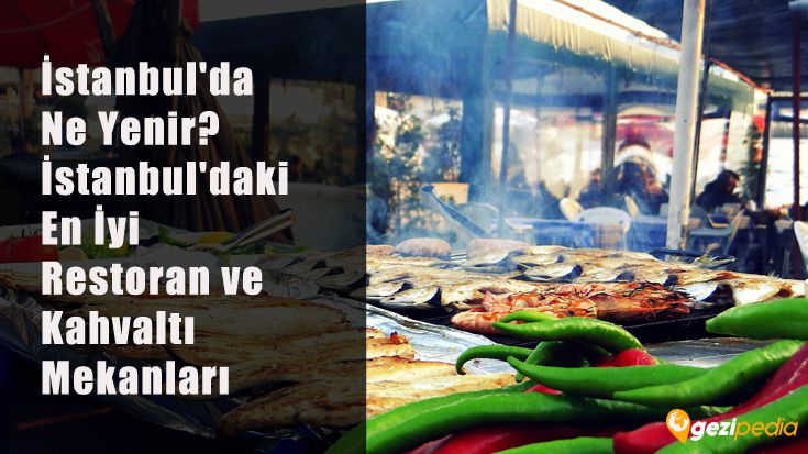 istanbul da ne yenir istanbul daki en iyi restoran ve kahvalti mekanlari